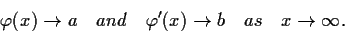 \begin{displaymath}\varphi(x) \to a \quad and \quad \varphi^\prime(x) \to b \quad as \quad
x \to \infty. \end{displaymath}