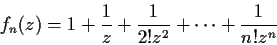 \begin{displaymath}f_n(z) = 1 + \frac{1}{z} + \frac{1}{2!z^2} + \cdots + \frac{1}{n!z^n} \end{displaymath}