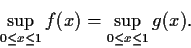 \begin{displaymath}\sup_{0\le x\le1}f(x)=\sup_{0\le x\le1}g(x).\end{displaymath}