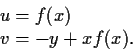 \begin{displaymath}\begin{array}{l}
u = f(x) \\
v = -y + xf(x). \end{array} \end{displaymath}