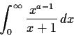\begin{displaymath}\int_0^{\infty}\frac{x^{a-1}}{x+1}\,dx \end{displaymath}