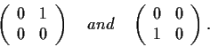 \begin{displaymath}\left( \begin{array}{cc}
0 & 1 \\
0 & 0 \end{array} \right)\...
...
\left( \begin{array}{cc}
0 & 0 \\
1 & 0 \end{array} \right). \end{displaymath}