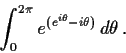 \begin{displaymath}\int_0^{2\pi}e^{(e^{i\theta}-i\theta)}\,d\theta\,. \end{displaymath}