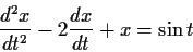 \begin{displaymath}\frac{d^2x}{dt^2}-2\frac{dx}{dt}+x=\sin t \end{displaymath}