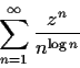 \begin{displaymath}\sum_{n=1}^{\infty}\frac{z^n}{n^{\log n}} \end{displaymath}