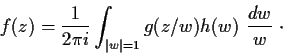 \begin{displaymath}f(z) = \frac{1}{2\pi i} \int_{\vert w\vert=1} g(z/w)h(w) \ \frac{dw}{w} \; \cdot \end{displaymath}