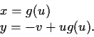 \begin{displaymath}\begin{array}{l}
x = g(u) \\
y = -v + ug(u). \end{array} \end{displaymath}