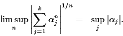 \begin{displaymath}\limsup_n\left\vert \sum_{j=1}^k\alpha_j^n\right\vert^{1/n} = \;\;\sup_j\vert\alpha_j\vert. \end{displaymath}