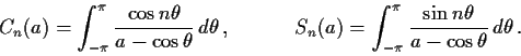 \begin{displaymath}C_n(a) = \int_{-\pi}^{\pi}\frac{\cos n\theta}{a - \cos\theta}...
...t_{-\pi}^{\pi}\frac{\sin n\theta}{a - \cos\theta}\,d\theta \,. \end{displaymath}