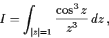 \begin{displaymath}I=\int_{\vert z\vert=1}\frac{\cos^3 z}{z^3} \, dz\,,\end{displaymath}