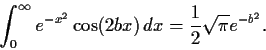\begin{displaymath}\int_0^{\infty}e^{-x^2}\cos (2bx)\,dx = \frac{1}{2}\sqrt{\pi}e^{-b^2}. \end{displaymath}