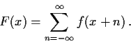 \begin{displaymath}
F(x) = \sum_{n=-\infty}^{\infty}f(x+n)\, .
\end{displaymath}