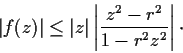 \begin{displaymath}\vert f(z)\vert \leq \vert z\vert\left\vert\frac{z^2-r^2}{1-r^2z^2}\right\vert \cdot \end{displaymath}