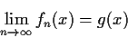 \begin{displaymath}
\lim_{n\to\infty}f_n(x) = g(x)
\end{displaymath}