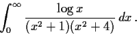 \begin{displaymath}\int_0^{\infty}\frac{\log x}{(x^2+1)(x^2+4)}\,dx\, . \end{displaymath}
