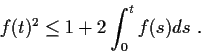 \begin{displaymath}f(t)^2\leq 1+2\int^t_0 f(s)ds \ . \end{displaymath}