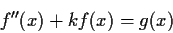 \begin{displaymath}f''(x) + kf(x) = g(x) \end{displaymath}