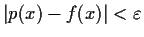 $\vert p(x)-f(x)\vert < \varepsilon$