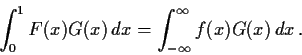 \begin{displaymath}
\int_{0}^{1}F(x)G(x)\,dx = \int_{-\infty}^{\infty}f(x)G(x)\,dx\, .
\end{displaymath}