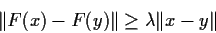 \begin{displaymath}\Vert F(x)-F(y)\Vert \geq \lambda \Vert x-y\Vert \end{displaymath}