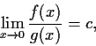 \begin{displaymath}\lim_{x \to 0}\frac{f(x)}{g(x)} = c, \end{displaymath}