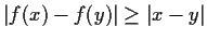 $\vert f(x)-f(y)\vert\geq \vert x-y\vert$