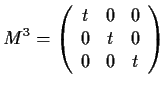 $\displaystyle{ M^3 =
\left( \begin{array}{ccc}
t & 0 & 0 \\
0 & t & 0 \\
0 & 0 & t \\
\end{array} \right)}$