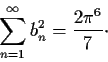 \begin{displaymath}\sum_{n=1}^{\infty}b_n^2 = \frac{2\pi^6}{7}\cdot \end{displaymath}