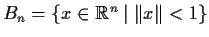 % latex2html id marker 855
$B_n = \{x \in \mbox{$\mathbb{R}^{n}$} \;\vert\;
\Vert x\Vert < 1\}$