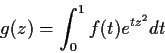 \begin{displaymath}g(z) = \int_0^1 f(t) e^{tz^2} dt \end{displaymath}