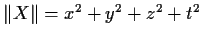 $\Vert X\Vert = x^2+y^2+z^2+t^2$