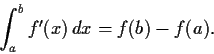 \begin{displaymath}\int_a^b f'(x)\,dx = f(b) - f(a).\end{displaymath}