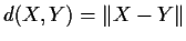 $d(X,Y) = \Vert X-Y\Vert$