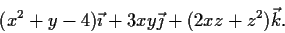 \begin{displaymath}(x^2+y-4)\vec{\imath} + 3xy\vec{\jmath} + (2xz+z^2)\vec{k}. \end{displaymath}