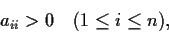 \begin{displaymath}a_{ii} > 0 \quad (1 \leq i \leq n), \end{displaymath}