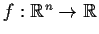 % latex2html id marker 956
$f:\mbox{$\mathbb{R}^{n}$} \to \mbox{$\mathbb{R}^{}$}$