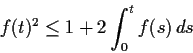 \begin{displaymath}f(t)^2 \leq 1 + 2\int_0^tf(s)\,ds \end{displaymath}