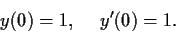 \begin{displaymath}y(0)=1, \hspace{.2in} y'(0)=1. \end{displaymath}