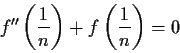 \begin{displaymath}f''\left(\frac{1}{n}\right) + f\left(\frac{1}{n}\right) = 0 \end{displaymath}