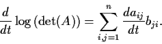 \begin{displaymath}\frac{d}{dt}\log \left( \det (A) \right) =
\sum_{i,j=1}^n\frac{da_{ij}}{dt}b_{ji}. \end{displaymath}