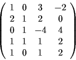 \begin{displaymath}\left( \begin{array}{cccc}
1 & 0 & 3 & -2 \\
2 & 1 & 2 & 0 \...
... -4 & 4 \\
1 & 1 & 1 & 2 \\
1 & 0 & 1 & 2 \end{array} \right)\end{displaymath}
