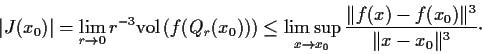 \begin{displaymath}\vert J(x_0)\vert = \lim_{r\to 0} r^{-3}\mathrm{vol}\left(f(Q...
...o x_0}\frac{\Vert f(x)-f(x_0)\Vert^3}{\Vert x-x_0\Vert^3}\cdot \end{displaymath}