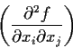 \begin{displaymath}\left( \frac{\partial^2f}{\partial x_i \partial x_j} \right) \end{displaymath}