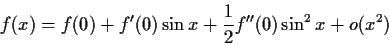 \begin{displaymath}f(x) = f(0) + f'(0)\sin x + \frac{1}{2}f''(0)\sin^2 x + o(x^2) \end{displaymath}