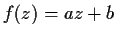 \(f(z)=az+b\)