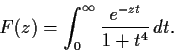 \begin{displaymath}F(z) = \int_0^{\infty}\frac{e^{-zt}}{1+t^4}\,dt. \end{displaymath}