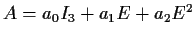 $A=a_0I_3 + a_1E + a_2E^2$