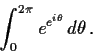 \begin{displaymath}\int_0^{2\pi}e^{e^{i\theta}}\,d\theta\,. \end{displaymath}