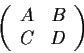 \begin{displaymath}\left( \begin{array}{ccc}
A & B \\
C & D \end{array} \right)\end{displaymath}
