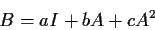 \begin{displaymath}
B=aI+bA+cA^2
\end{displaymath}